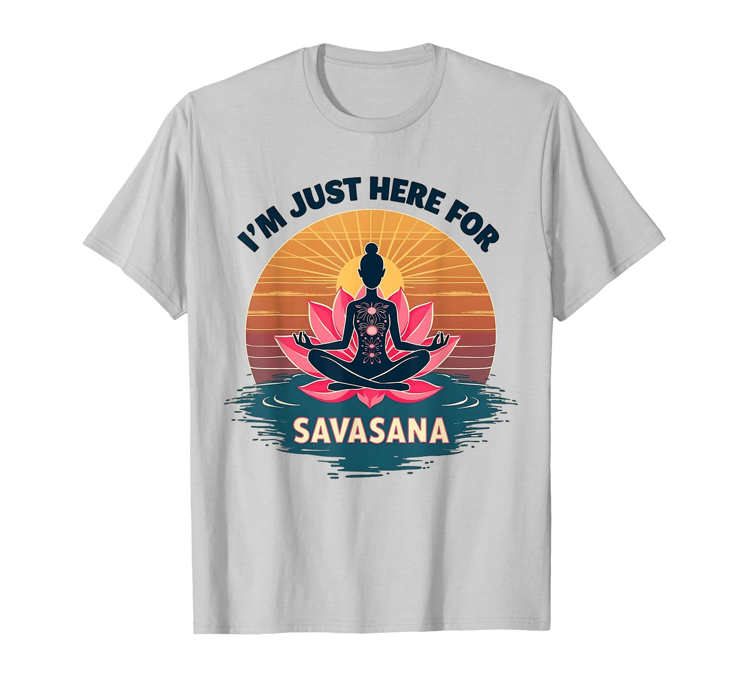 I'm Just Here For Savasana Funny Yoga T-Shirt