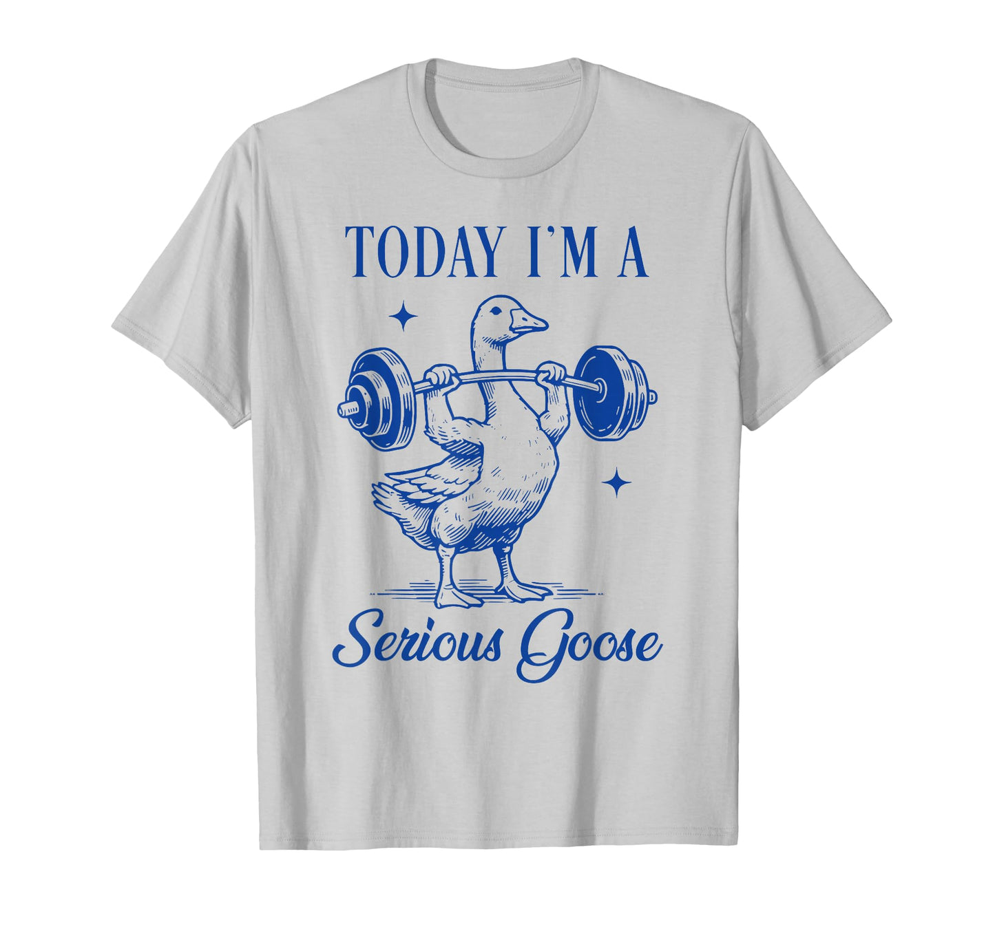 today i'm a serious goose funny lifting weights gym fitness T-Shirt