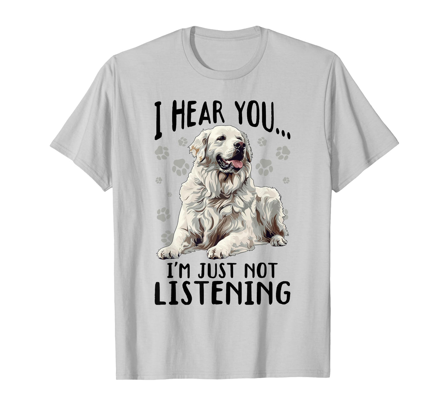 Great Pyrenees Dog Breed I hear you… I´m just not Listening T-Shirt for Men Women Girls Kids