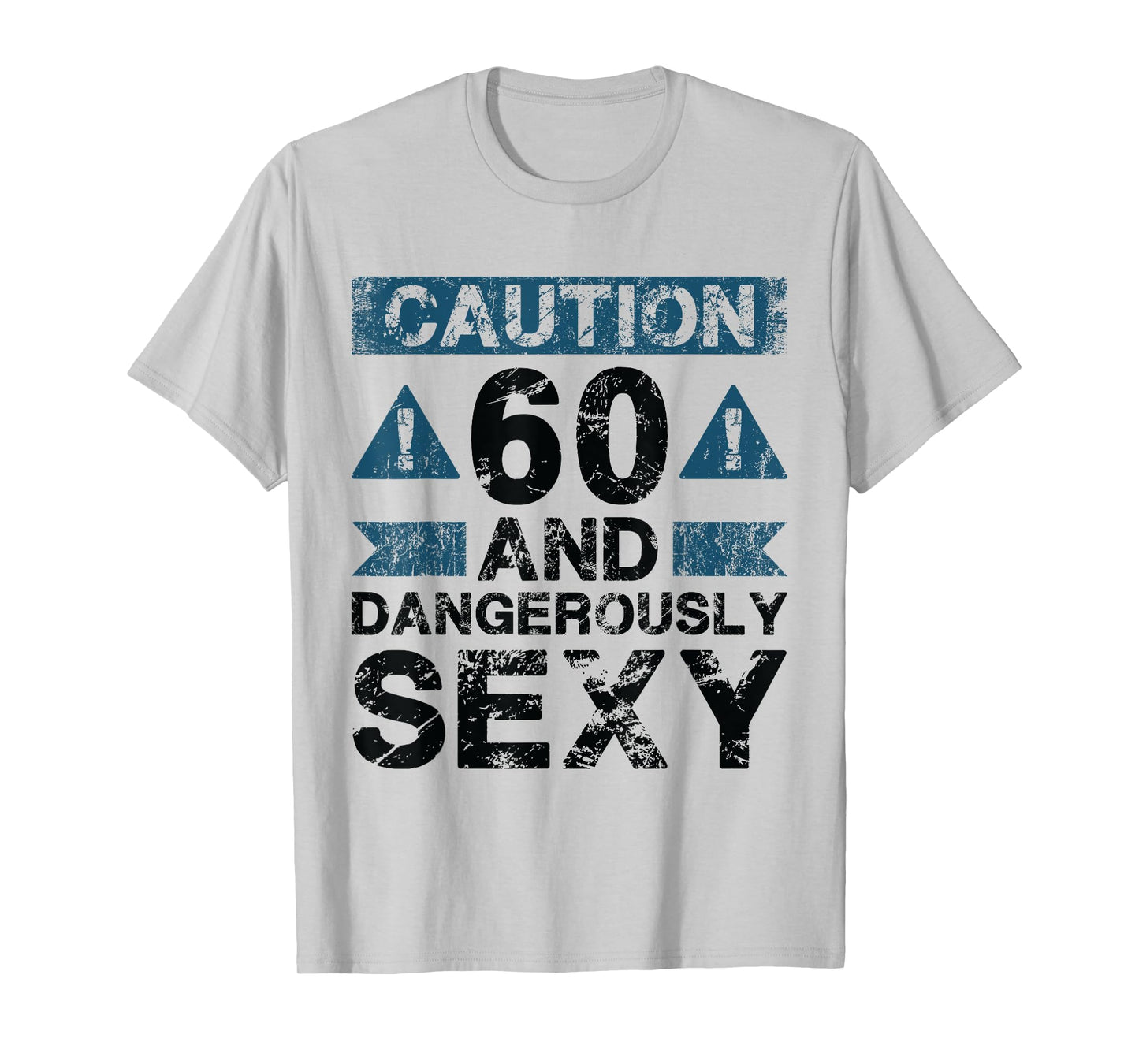 60 And Dangerously Sexy - 60 Year Old Funny 60th Birthday T-Shirt