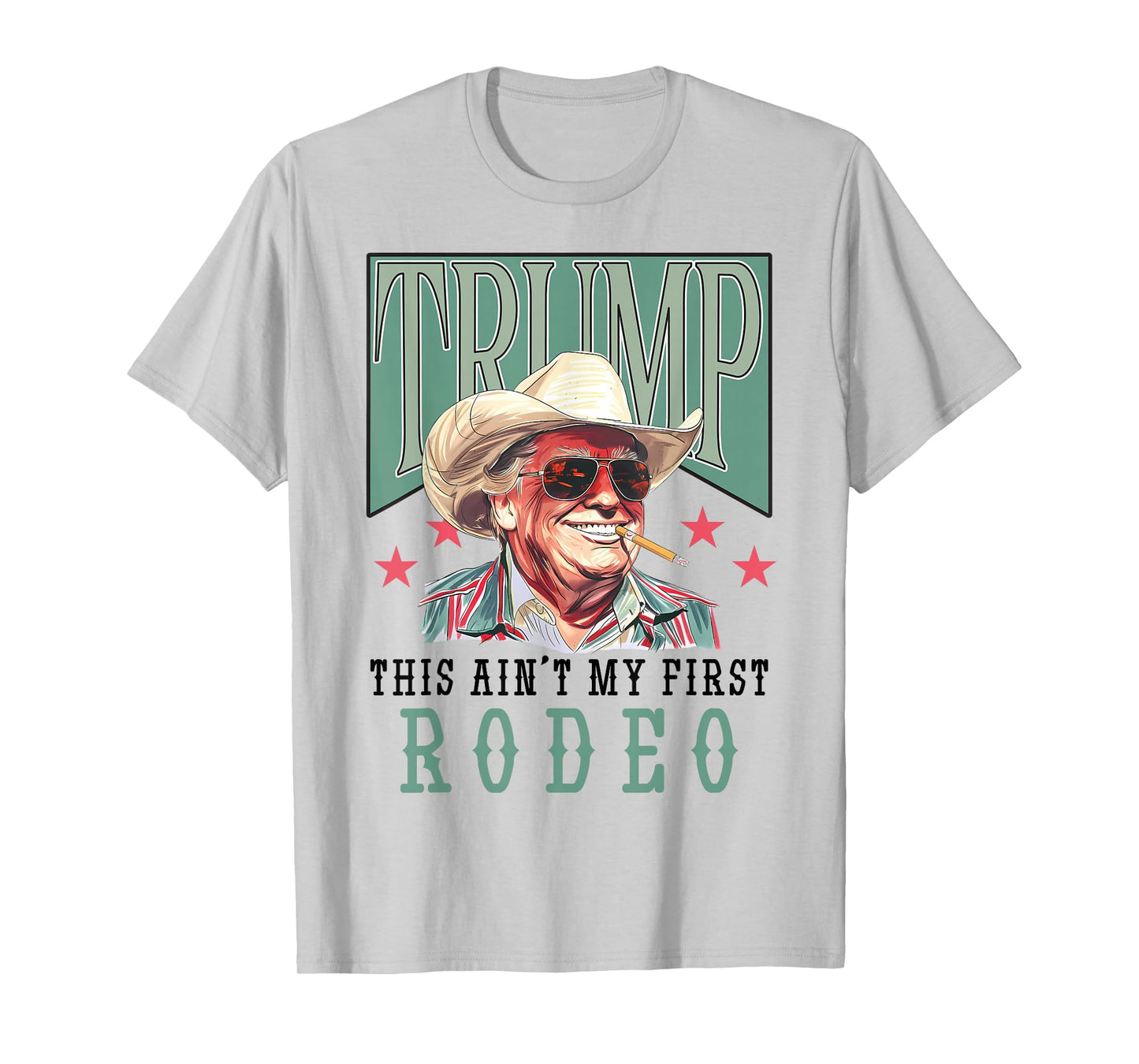 Ain't My First Rodeo Western Cowboy Funny Trump Shirt 2024 T-Shirt