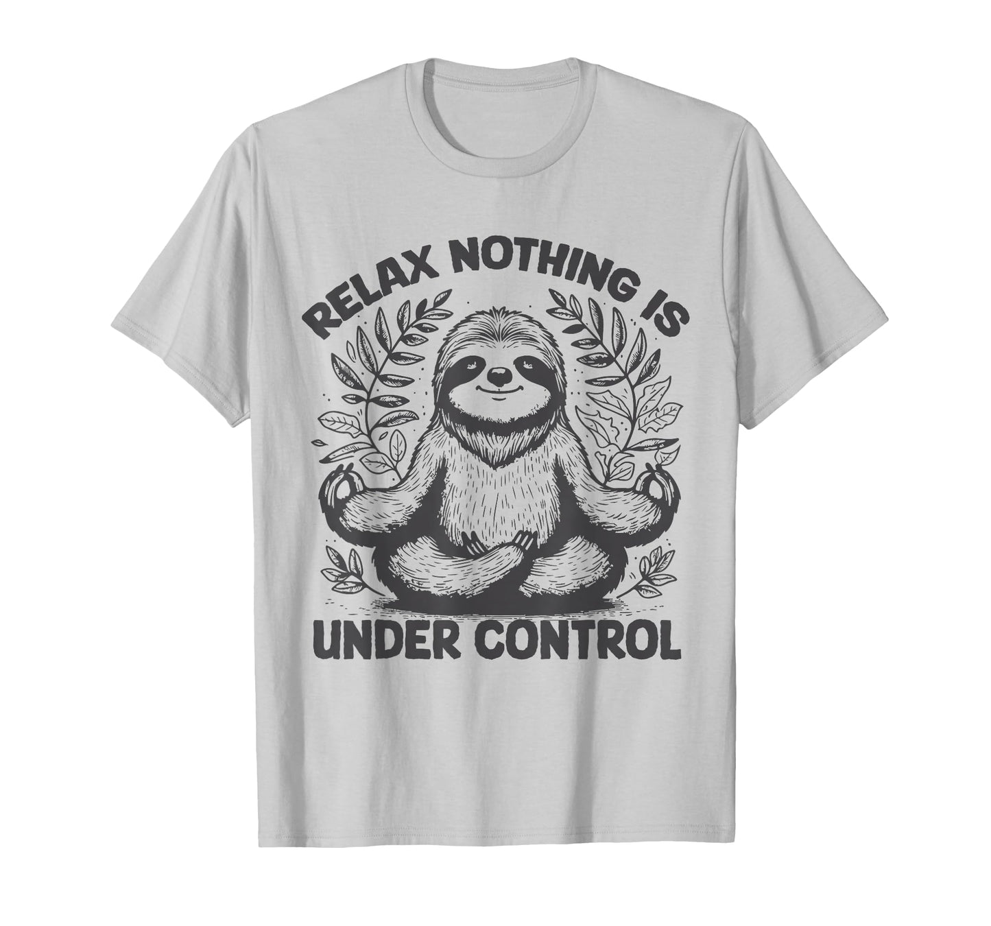 Relax Nothing Is Under Control Funny cute Sloth Yoga T-Shirt