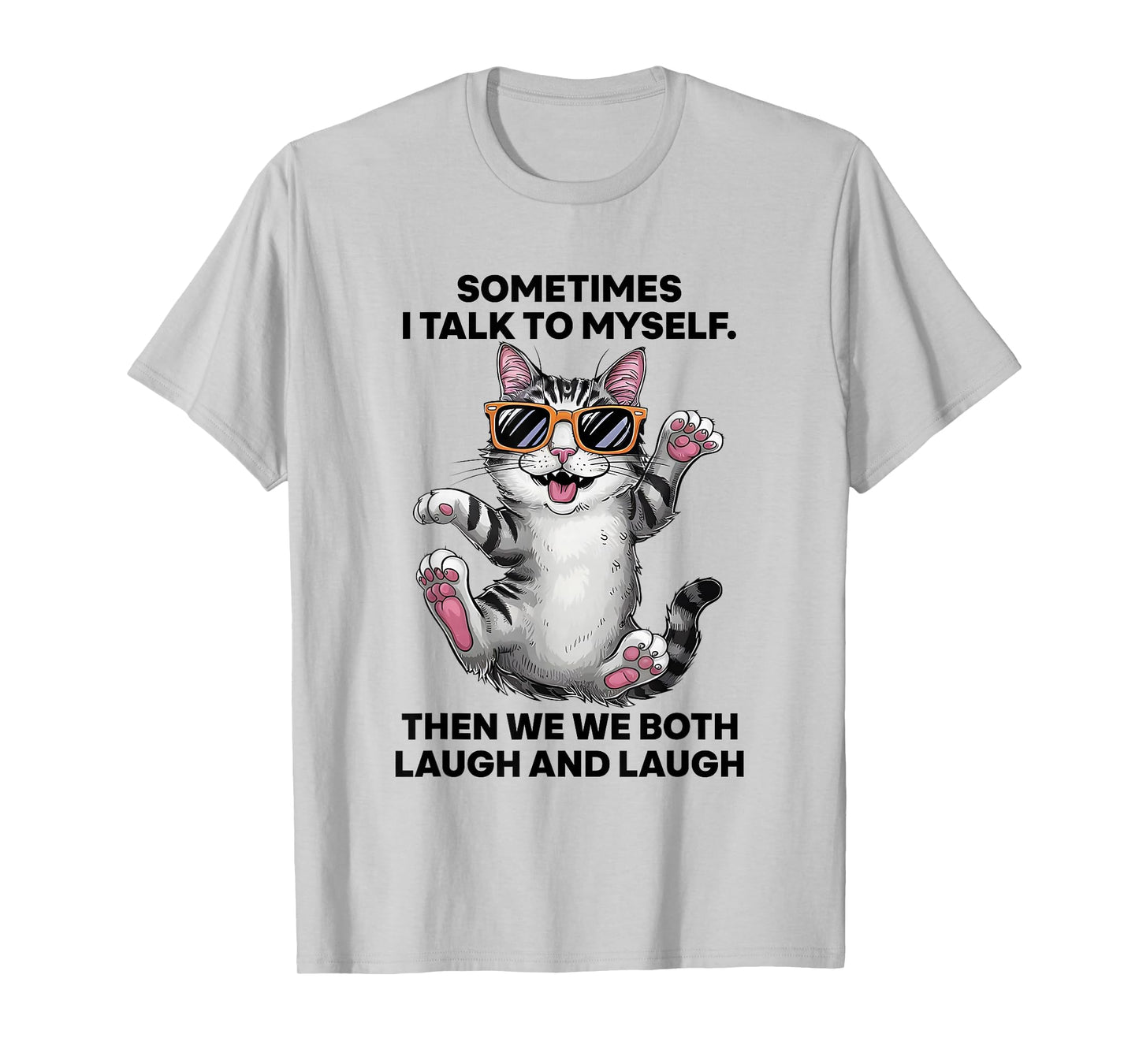 Sometimes I Talk To Myself Then We Both Laugh And Laugh Cat T-Shirt