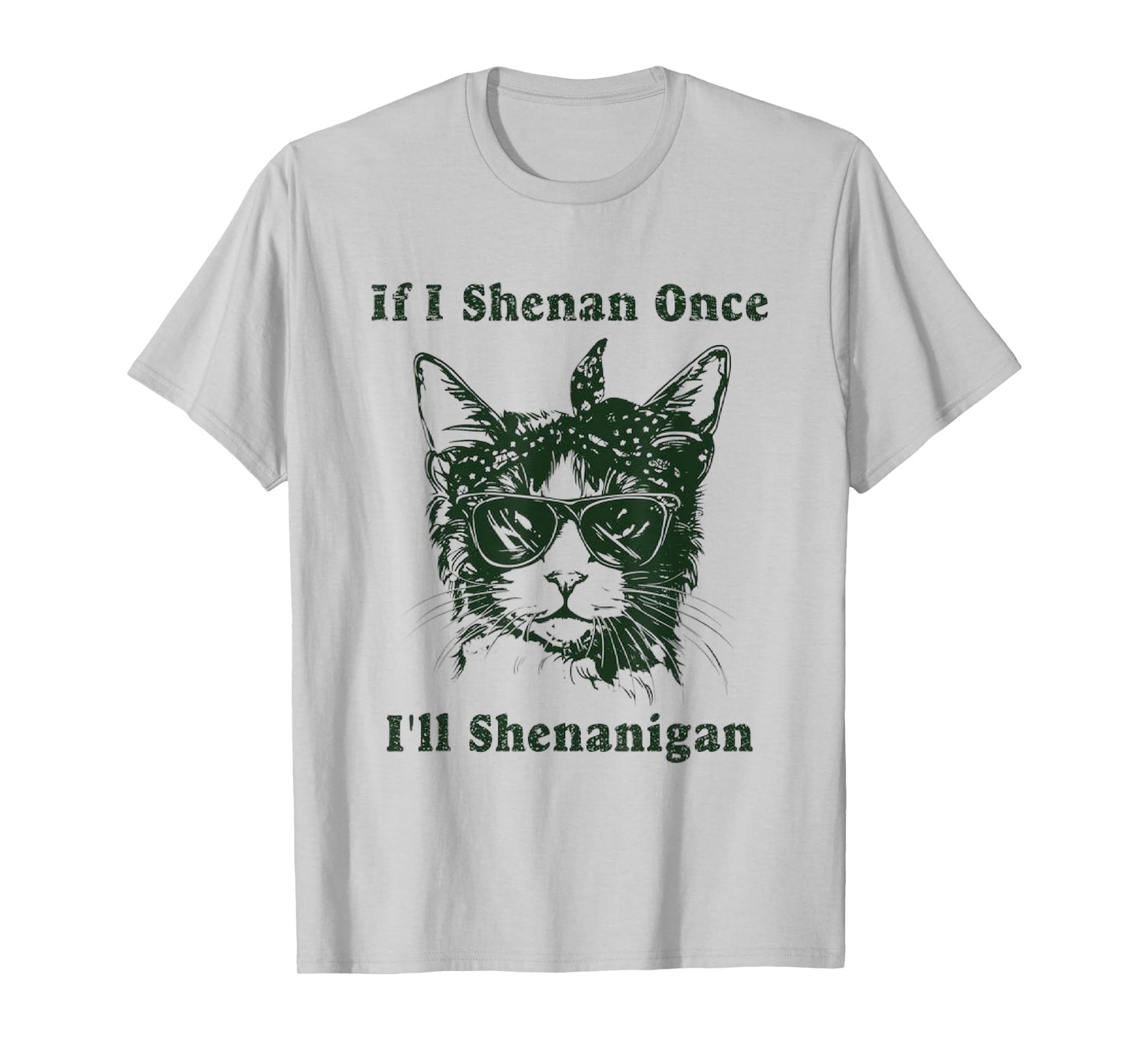 If I Shenan Once I’ll Shenanigan, T-Shirt