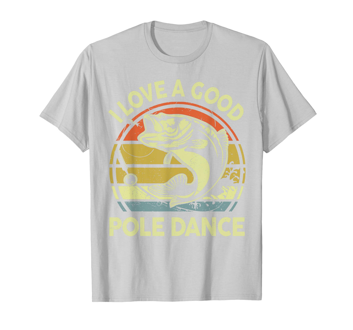 I Love A Good Pole Dance Fisherman Funny Fishing Adult Humor T-Shirt
