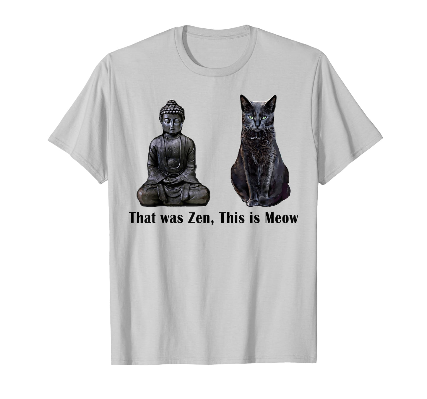 That Was Zen, This Is MEOW Cat Kitten Buddha Funny T-Shirt T-Shirt for Men Women Girls Kids