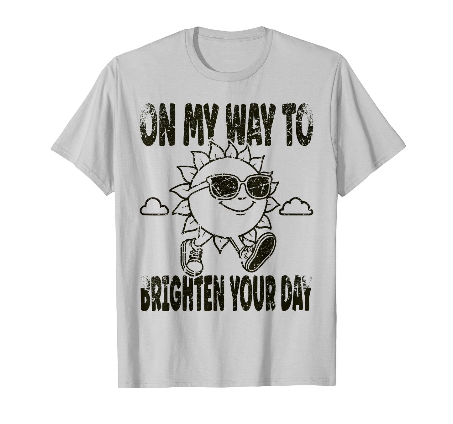 Funny Sun On My Way To Brighten Your Day Positive Quote T-Shirt