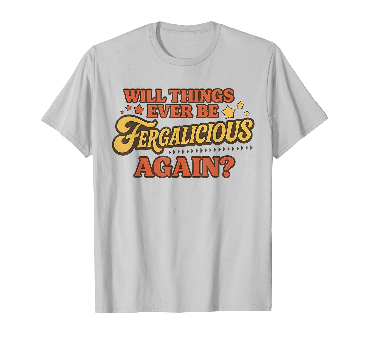 Vintage Will Things Ever be Fergalicious Again Funny T-Shirt