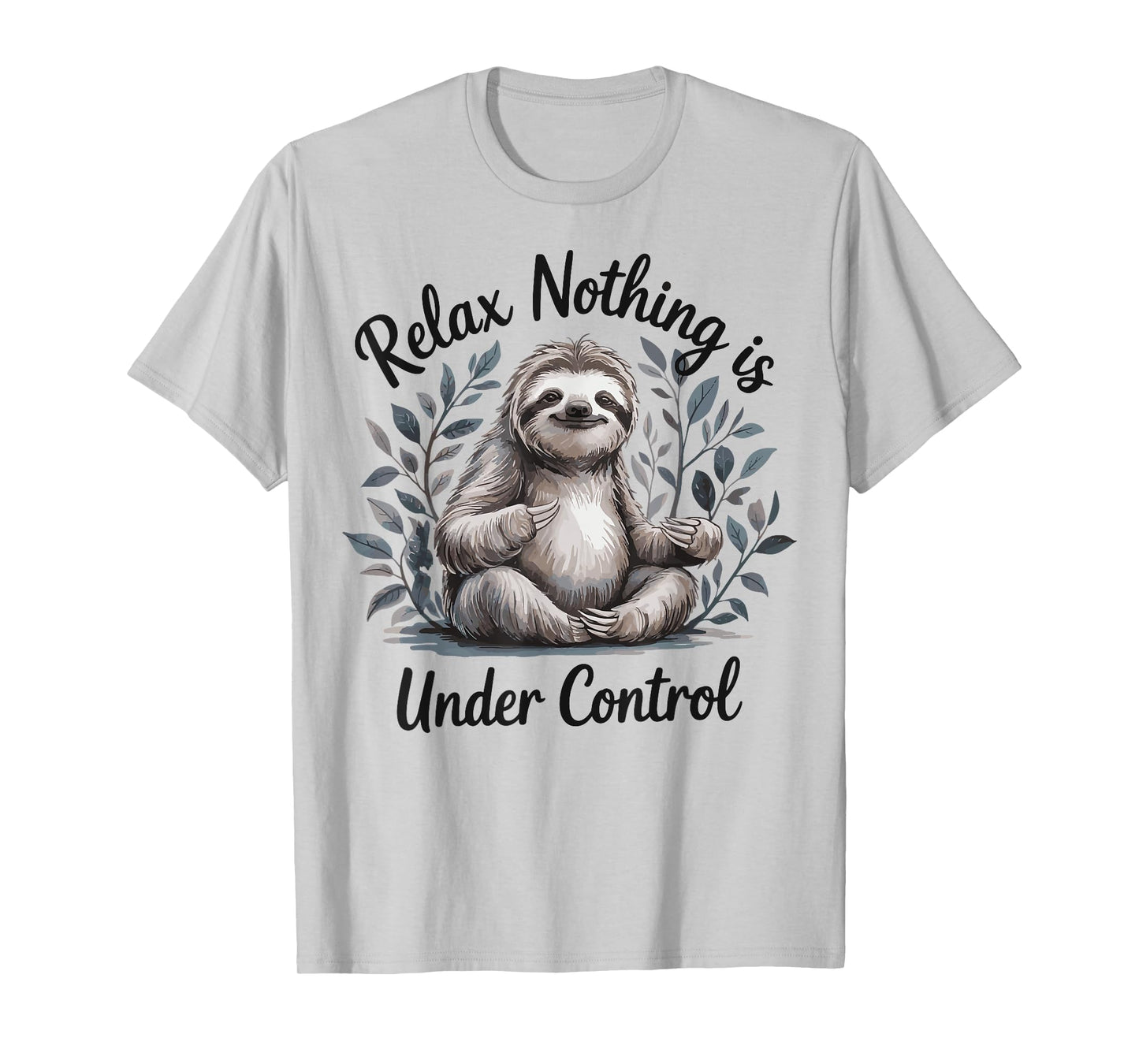 Relax Nothing Is Under Control T-Shirt