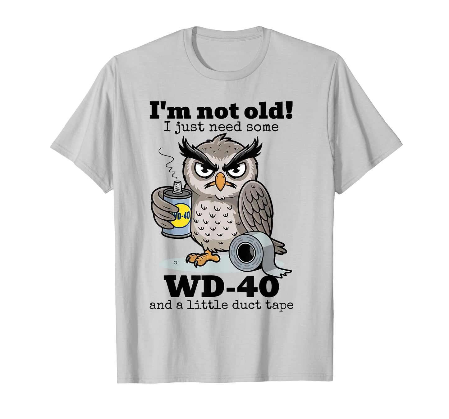 Owl I'm Not Old I Just Need Some WD-40 & A Little Duct Tape T-Shirt