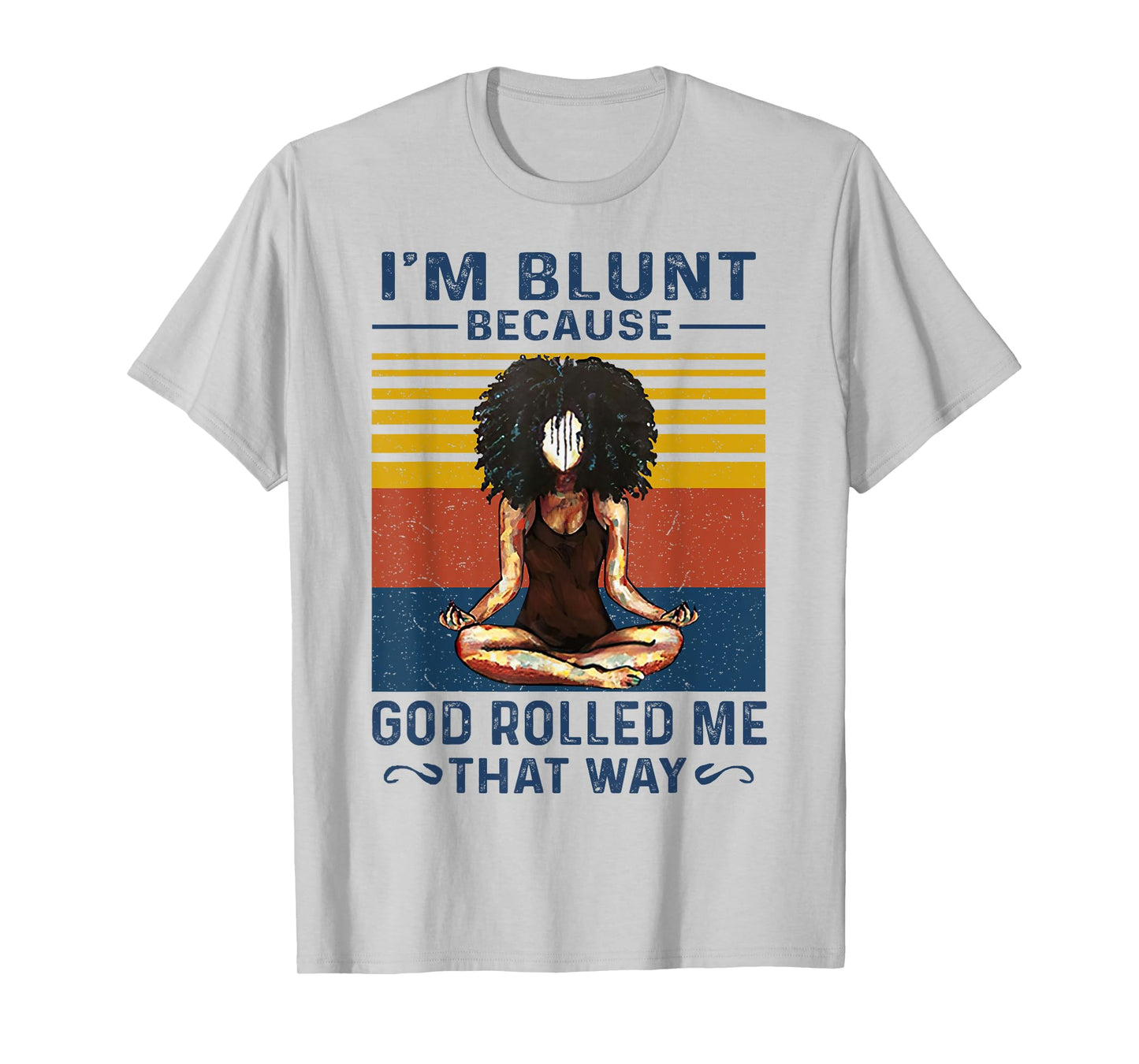 I'm Blunt Because God Rolled Me That Way Yoga Vintage T-Shirt