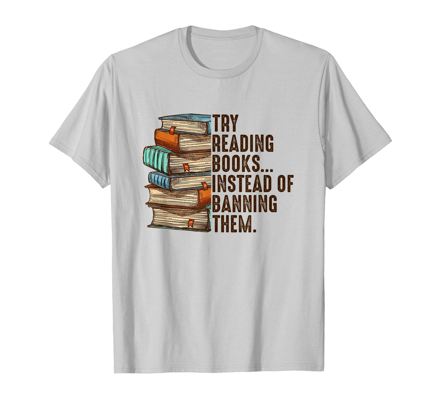 Try Reading Books Instead Of Banning Them Banned Book Lover T-Shirt