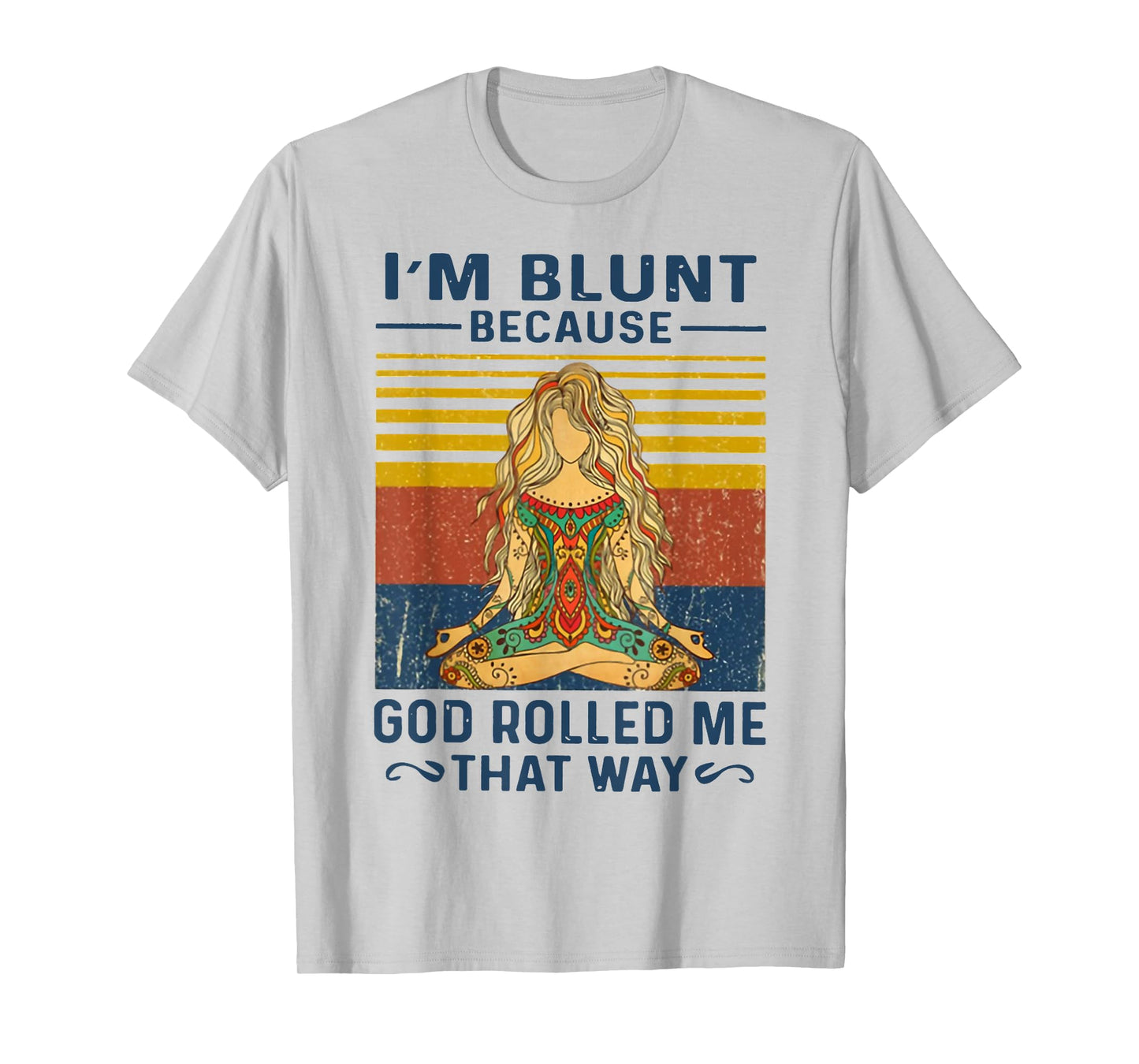 I'm Blunt Because God Rolled Me That Way Yoga T-Shirt