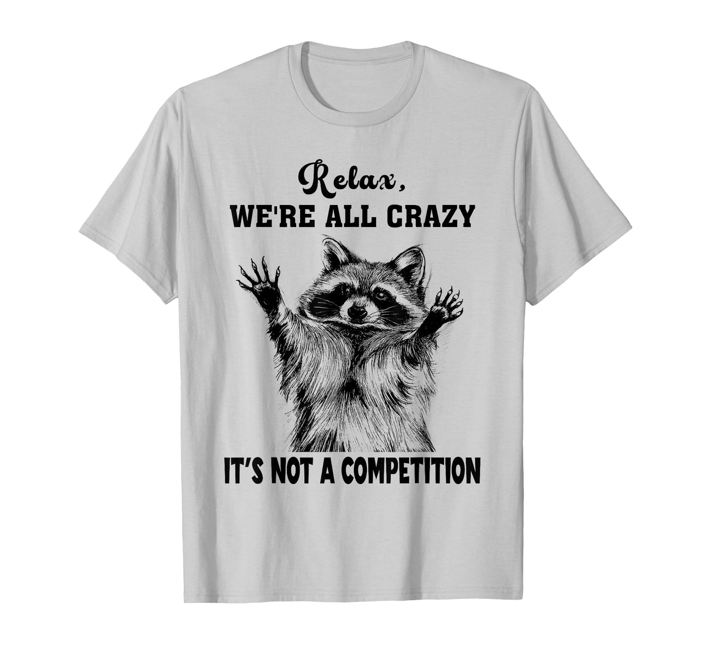 Funny Raccoon Relax We're All Crazy It's Not A Competition T-Shirt