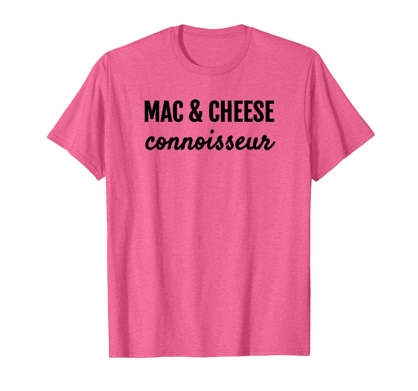 MAC & CHEESE CONNOISSEUR FUN MACARONI & CHEESE LOVER T SHIRT T-Shirt