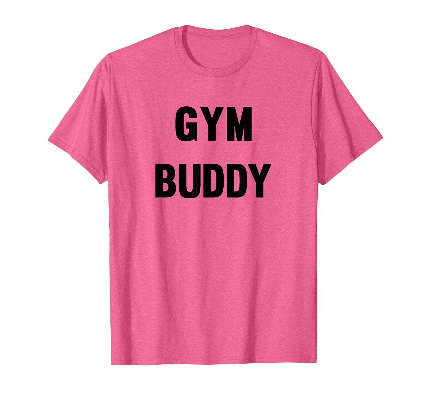 Gym Buddy Workout Friend Funny Fun Trendy T-Shirt T-Shirt