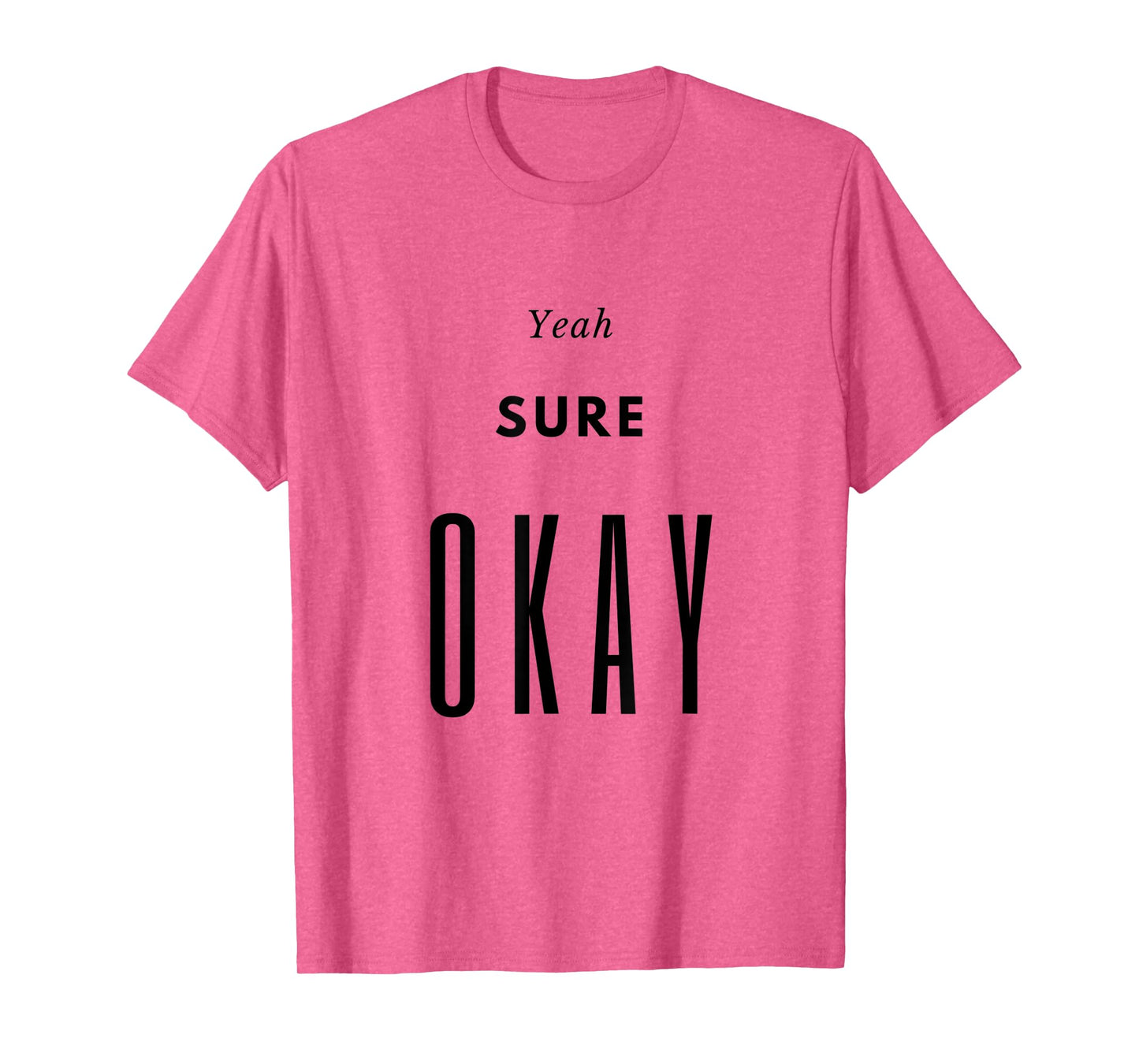Yeah Sure Okay Womens Graphic T Shirt T-Shirt