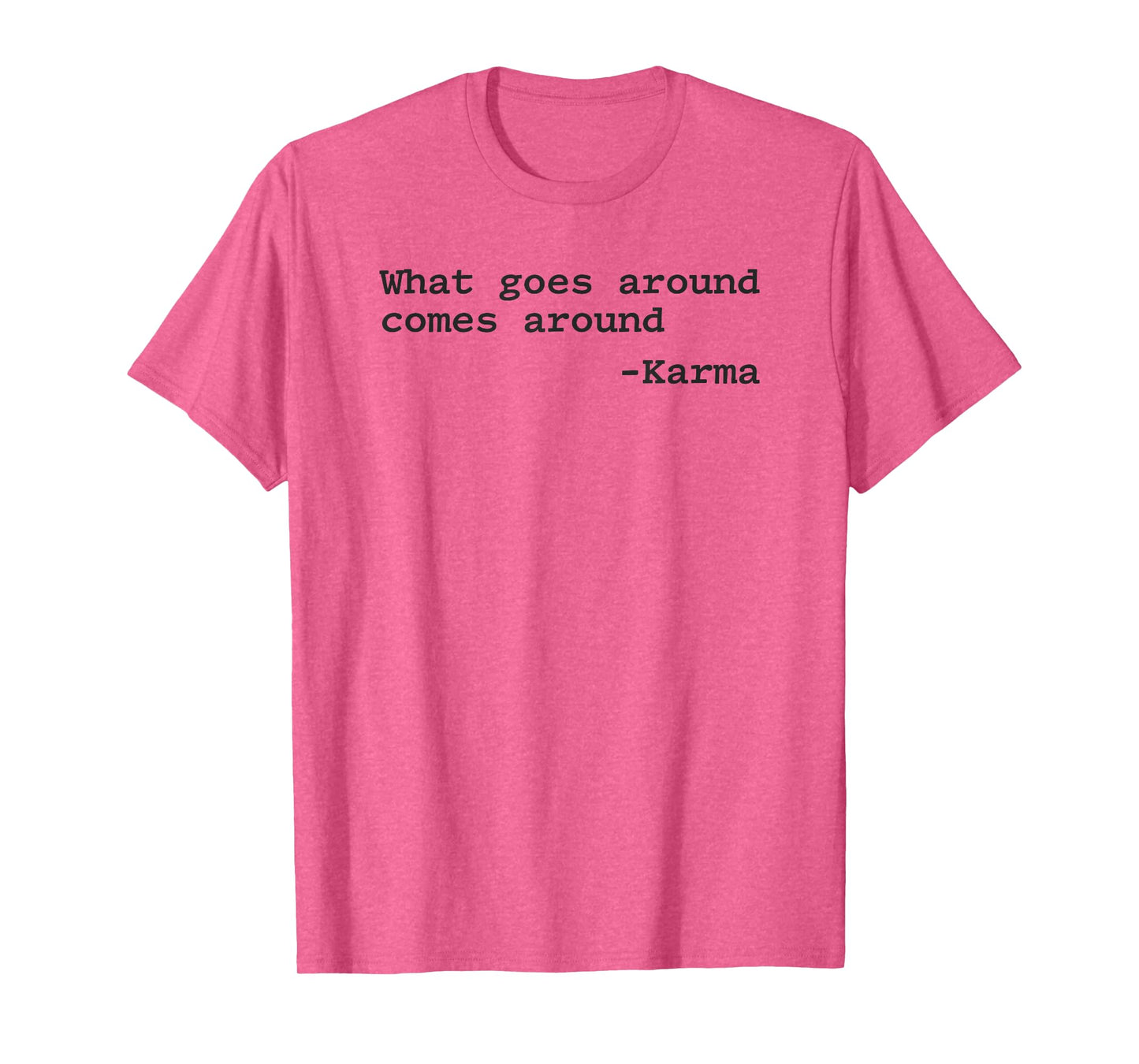 What Goes Around Comes Around T-Shirt