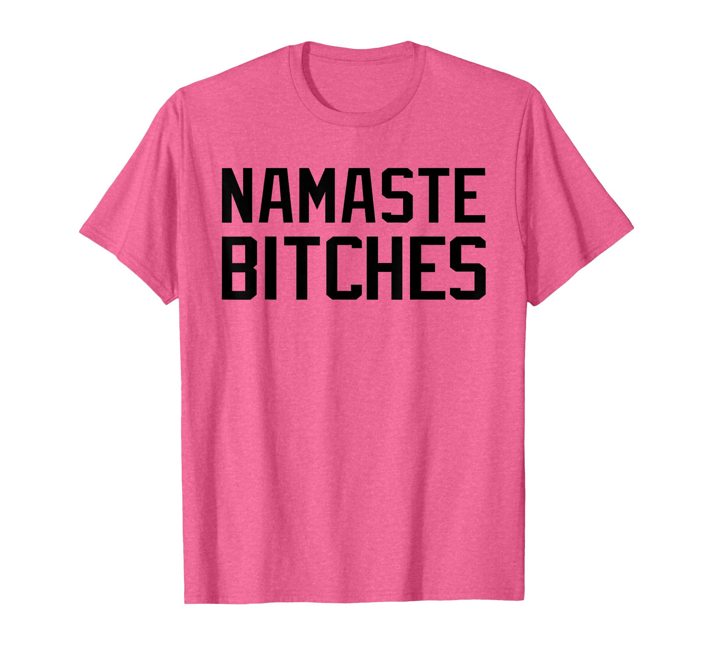 Namaste Bitches Funny Yoga Namaste B*tches T-Shirt