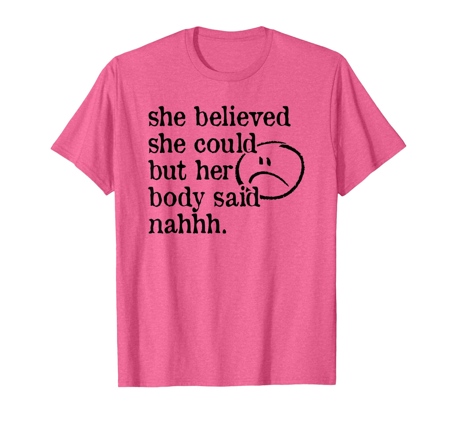 she believed she could but her body said nah T-Shirt