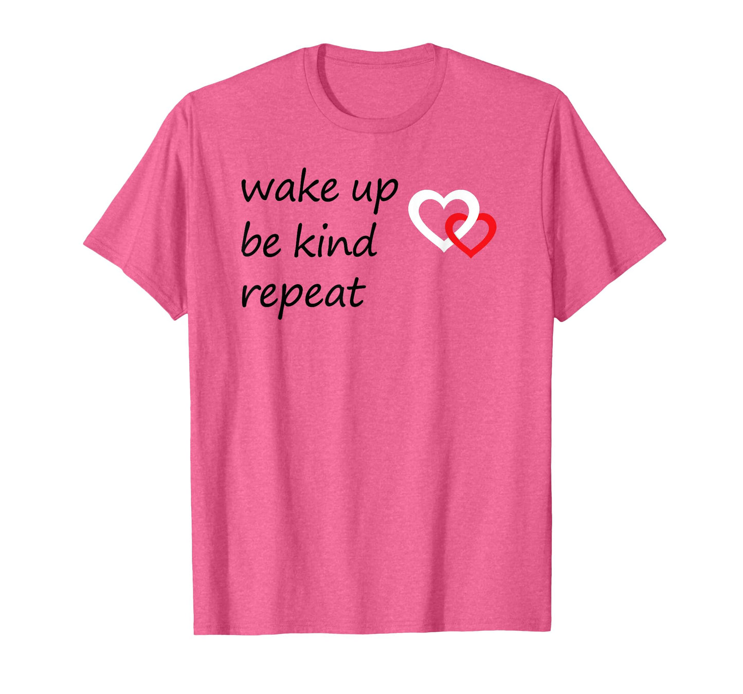 Positive Message Wake Up Be Kind Repeat Quote Hearts Love T-Shirt