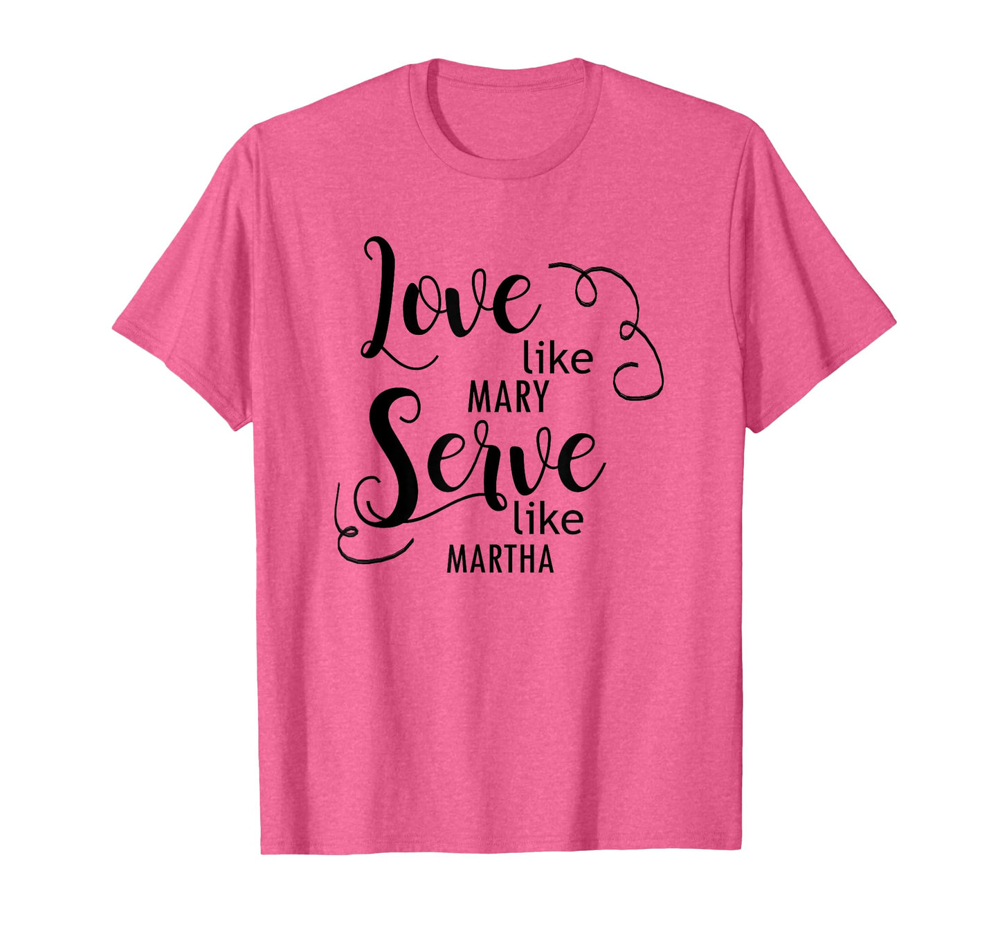 Love Like Mary Serve Like Marth T-Shirt T-Shirt