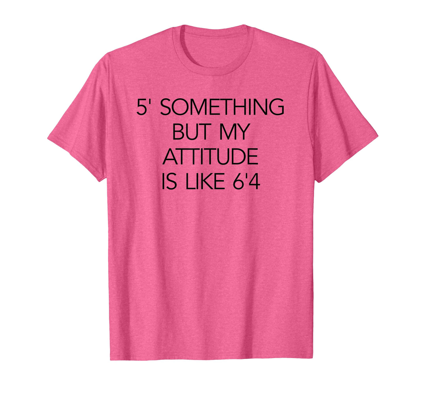 5 Something But My Attitude is like 6'4 Fitness & Workout T-Shirt