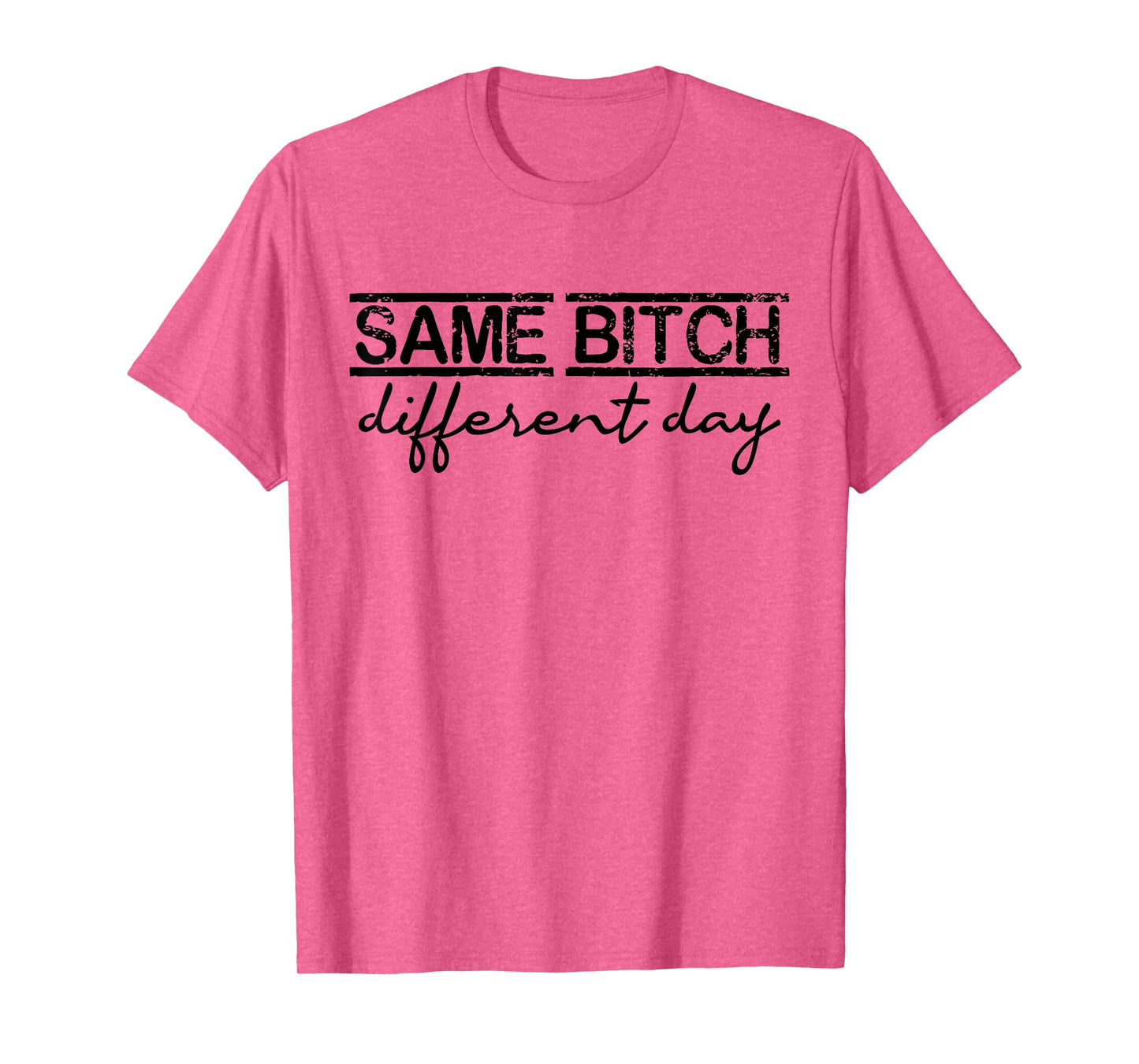 Same Bitch Different Day Funny Sarcasm Woman T-Shirt