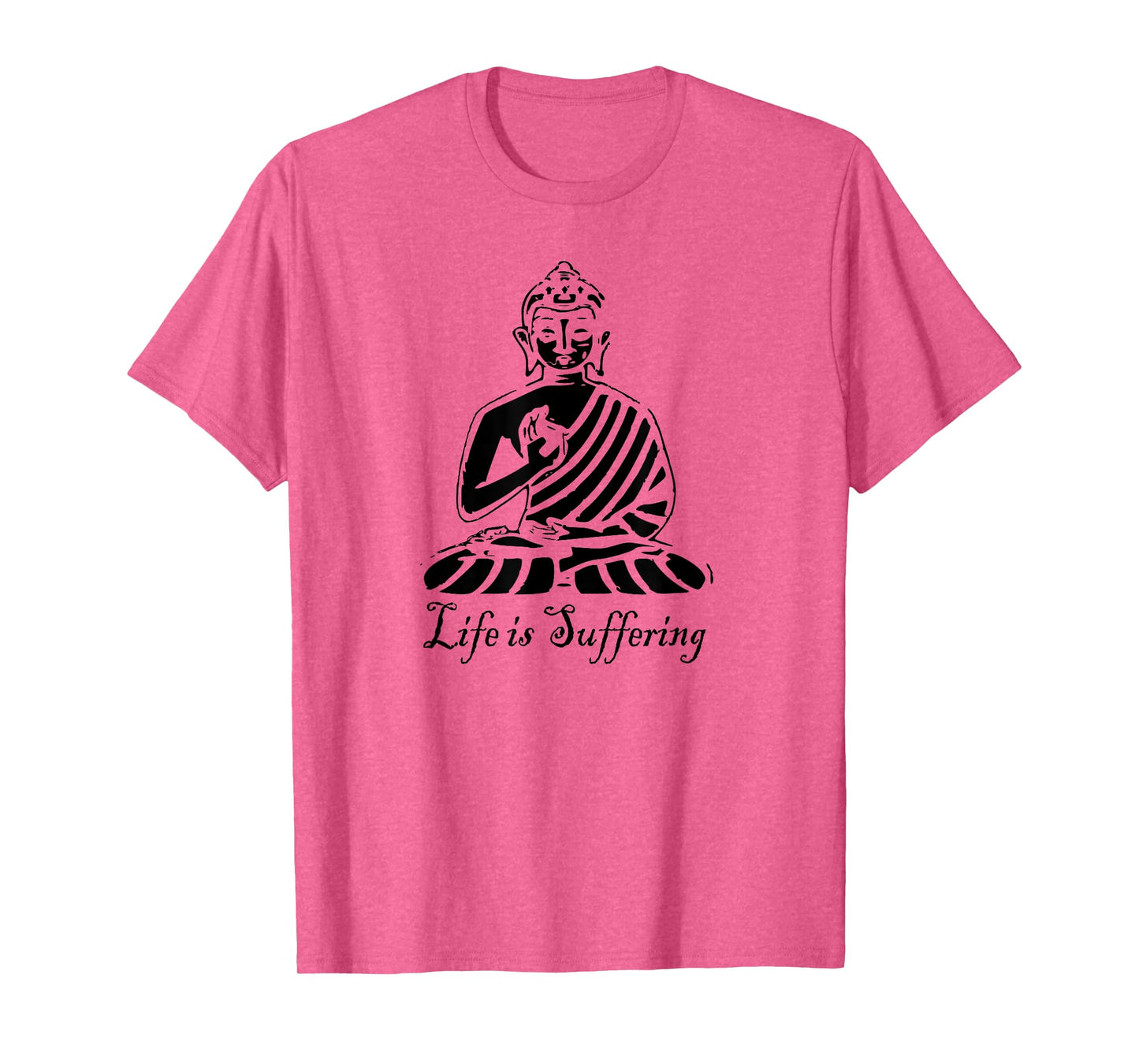 Life is Suffering - Buddhist T Shirt T-Shirt