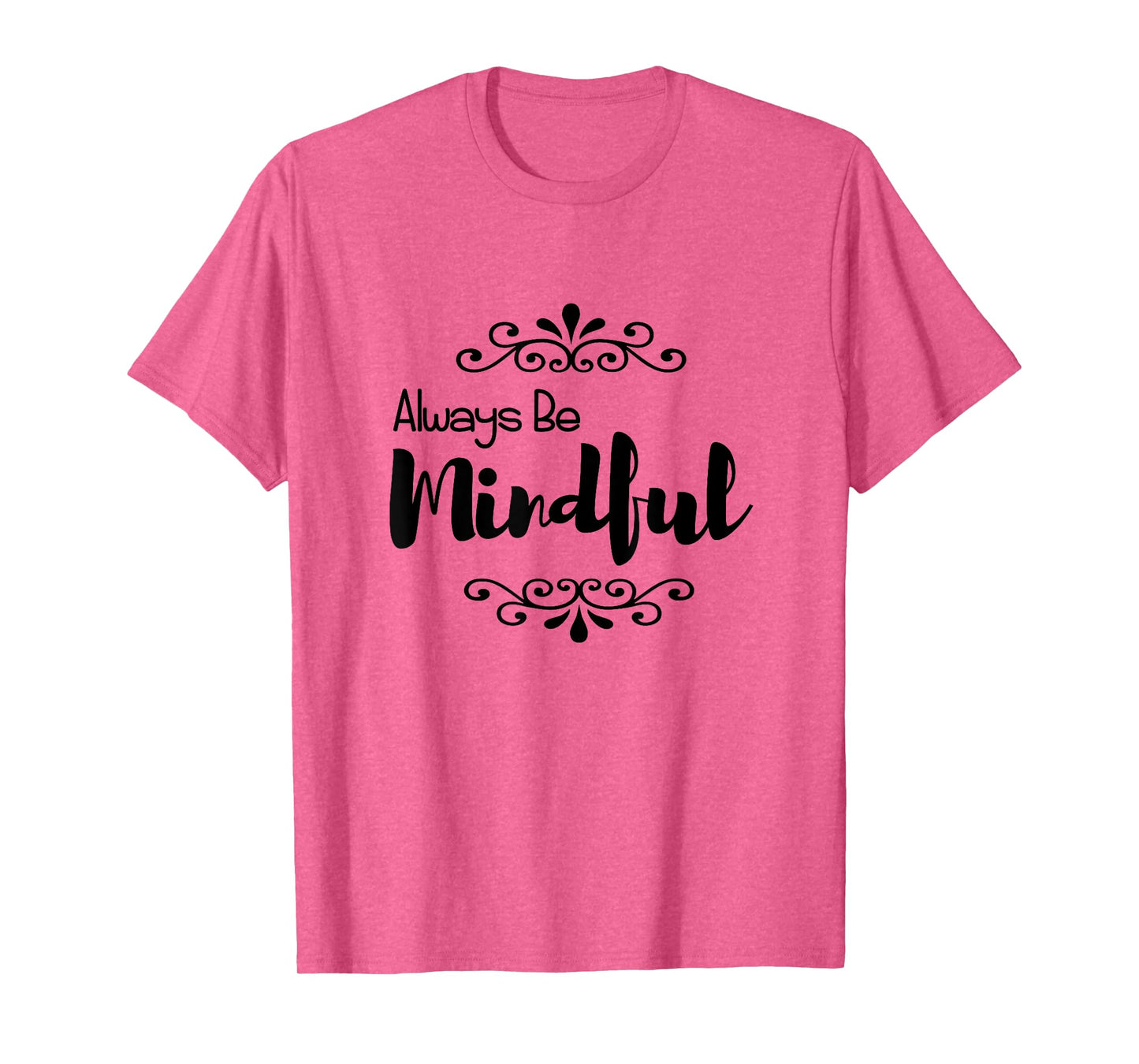 Always Be Mindful T-Shirt T-Shirt
