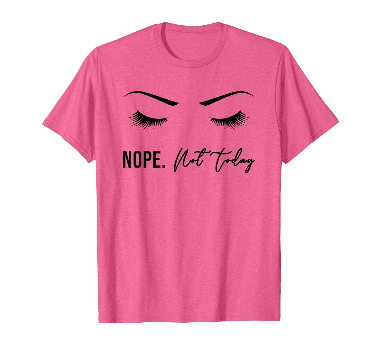 Nope Not Today Shirt for Women | Cute Woman Girl Tee Funny T-Shirt