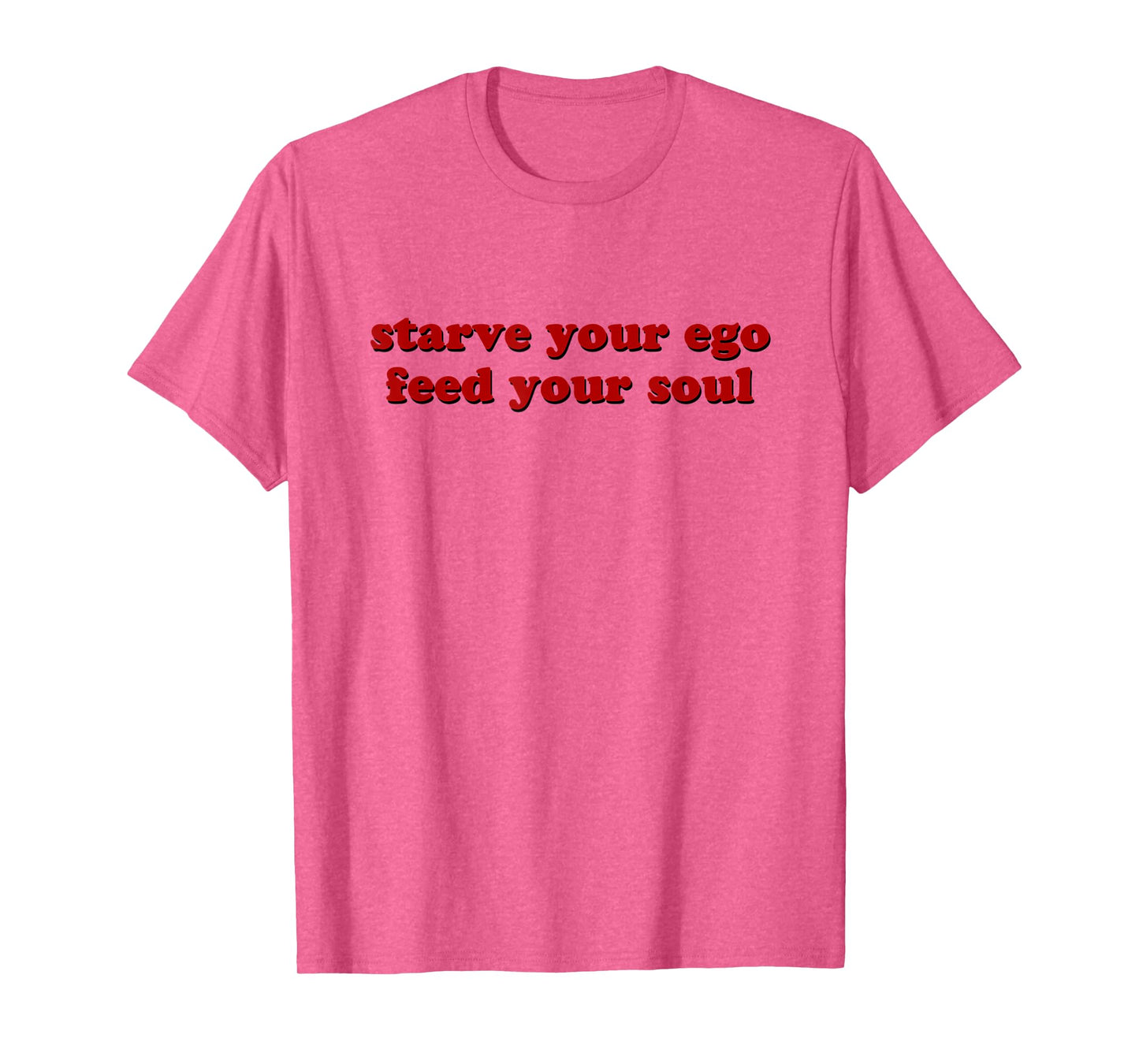 Starve Your Ego Feed Your Soul T-Shirt