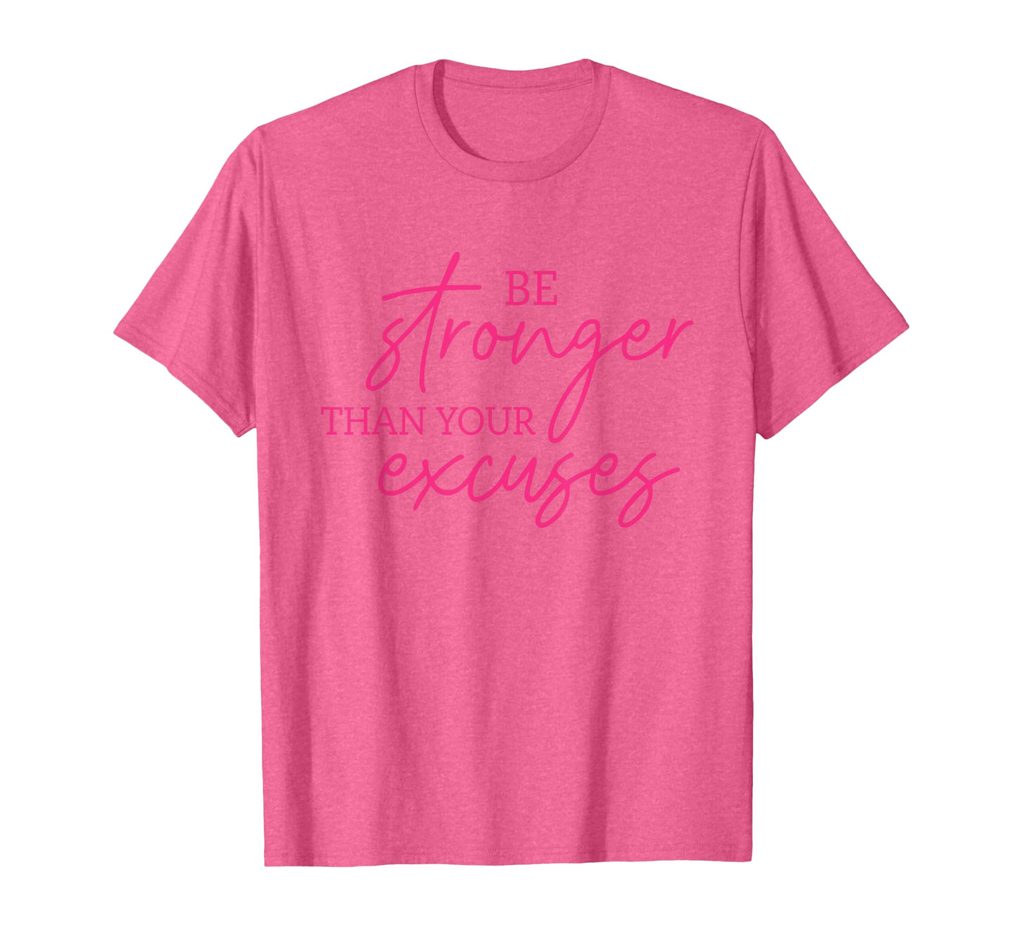 Be Stronger Than Your Excuses Shirt Workout Shirt Women Men T-Shirt