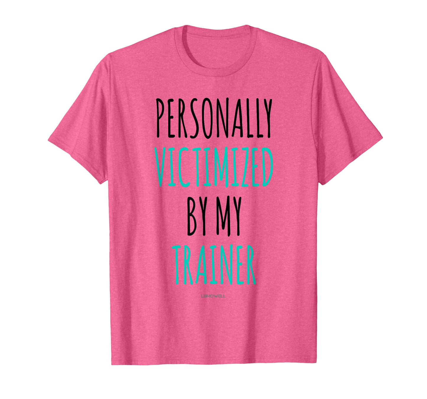 Personally Victimized By My Trainer Shirt - Funny Gym Shirts T-Shirt
