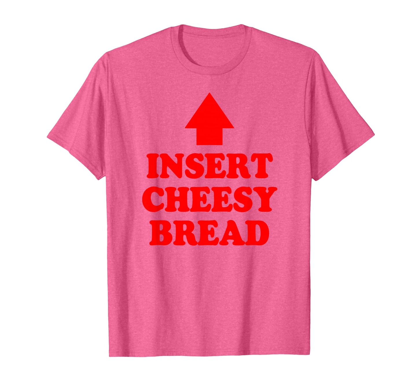 Insert Cheesy Bread Arrow - Funny Cheese Lover Humor Quote T-Shirt