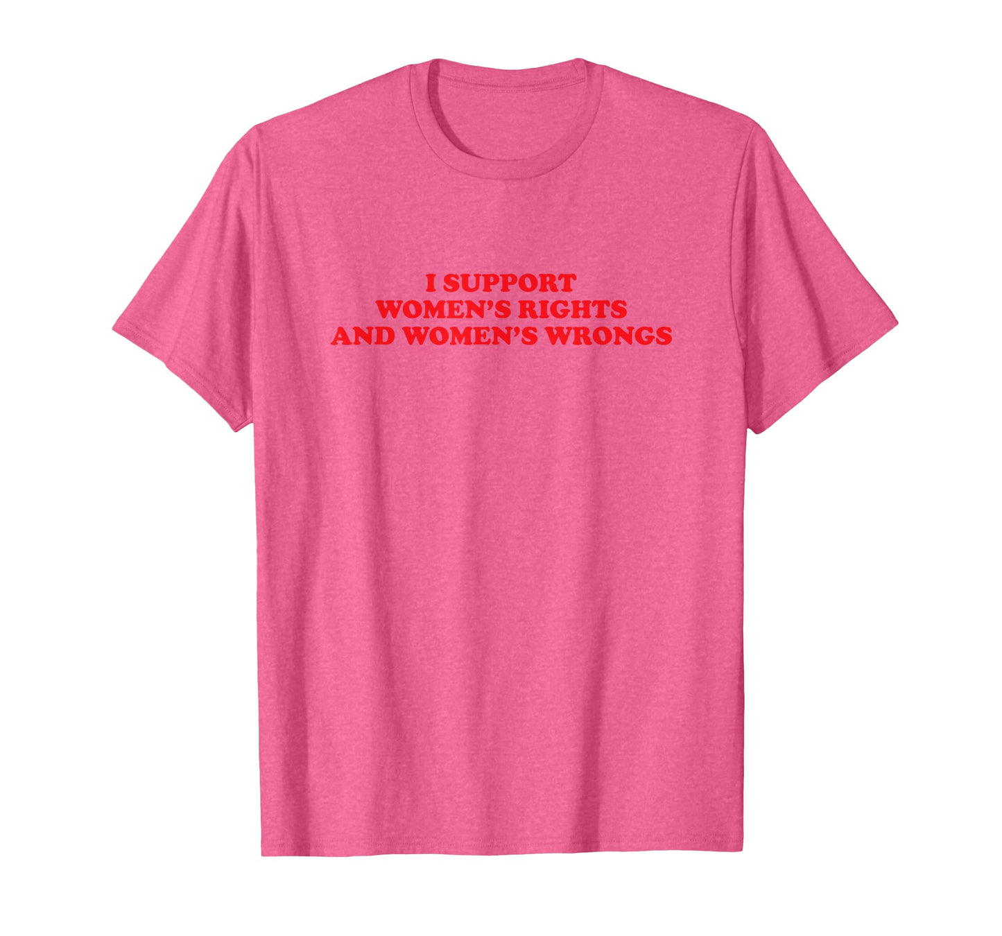 I Support Women's Rights And Wrongs Funny Aesthetic Quotes T-Shirt