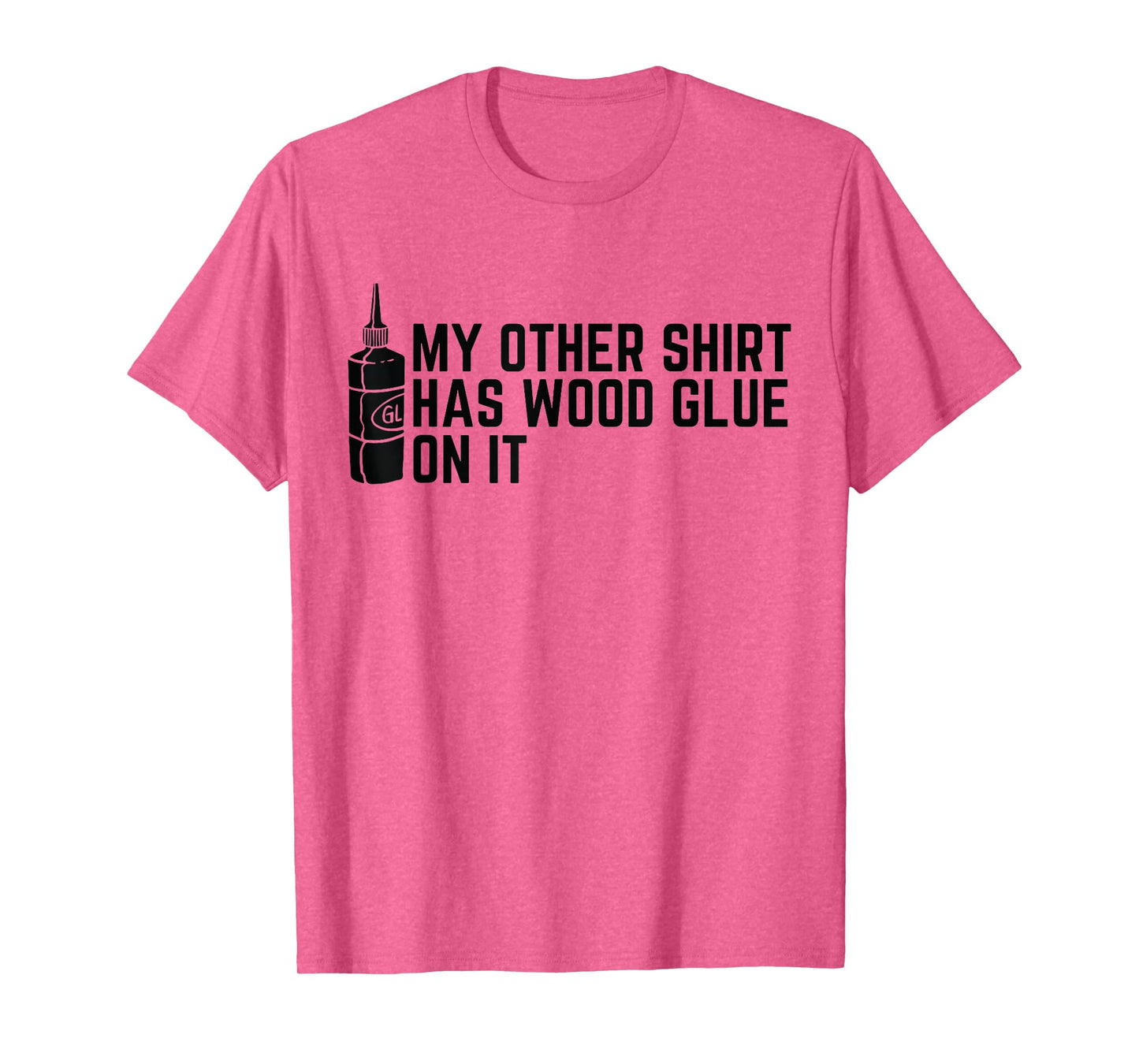 My Other Shirt Has Wood Glue On It Funny Woodworker T-Shirt