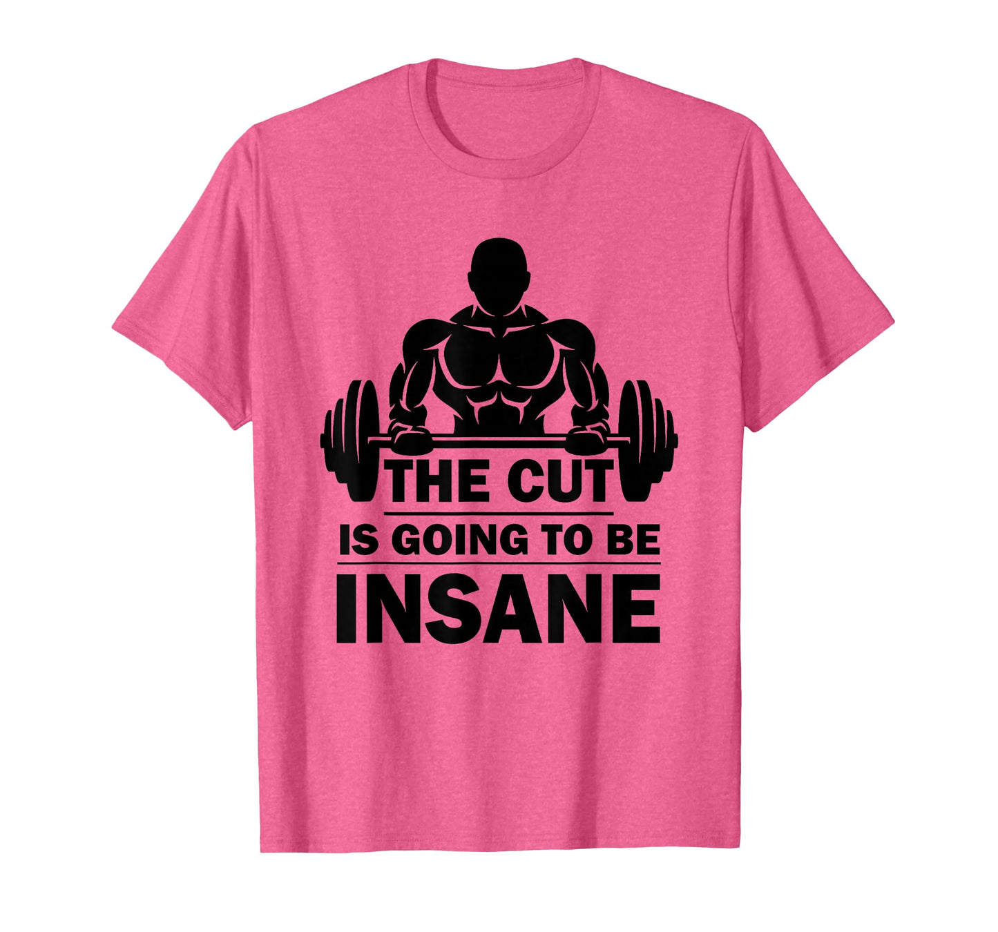 The Cut Is Going To Be Insane Funny Fitness T-Shirt