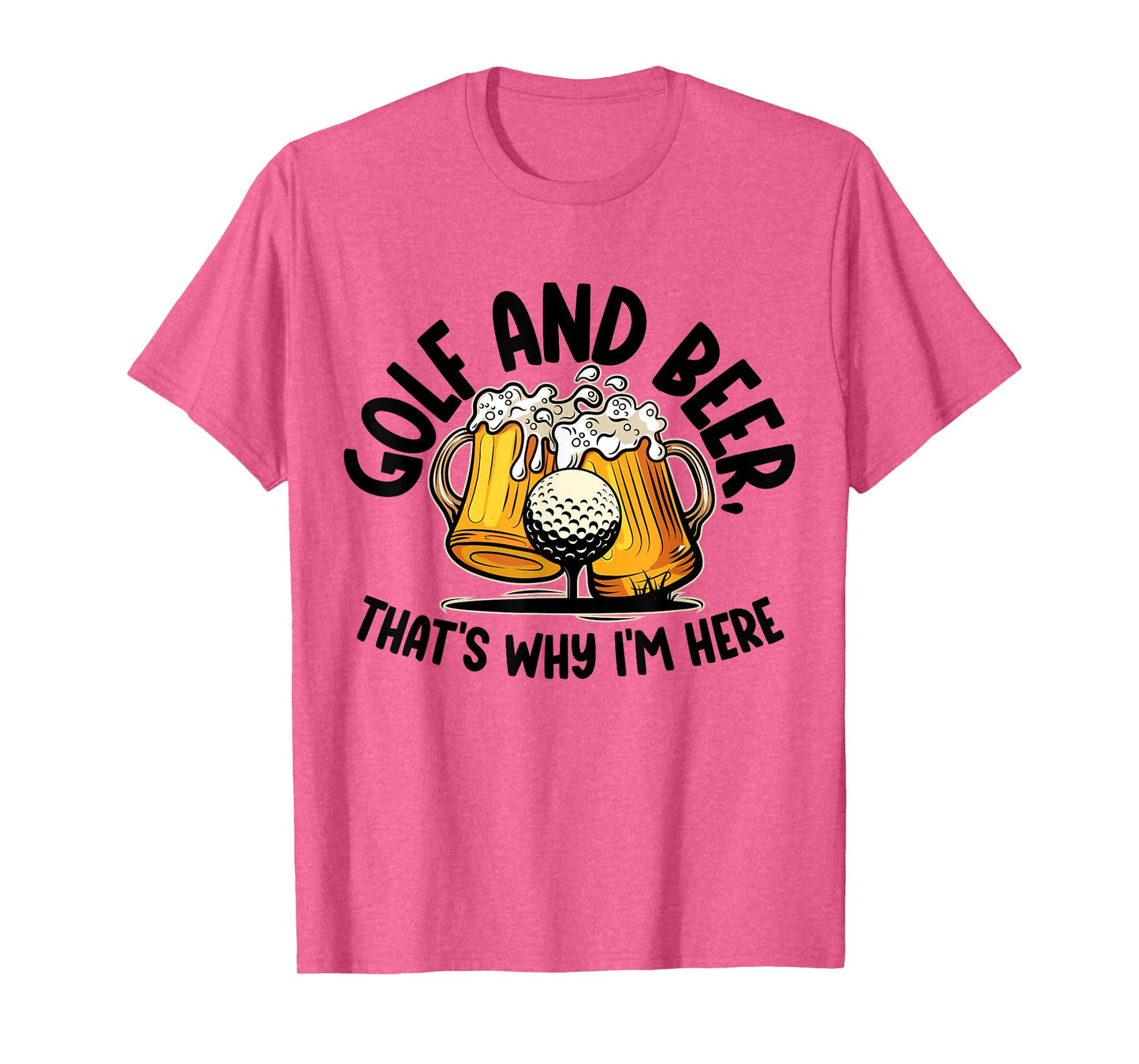 Golf And Beer, That's Why I'm Here Golf Sport Lover, Golfer1 T-Shirt