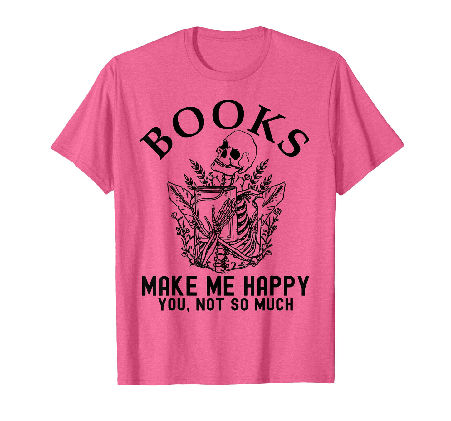 Skeleton Books Make Me Happy - You, Not So Much Books Lover T-Shirt