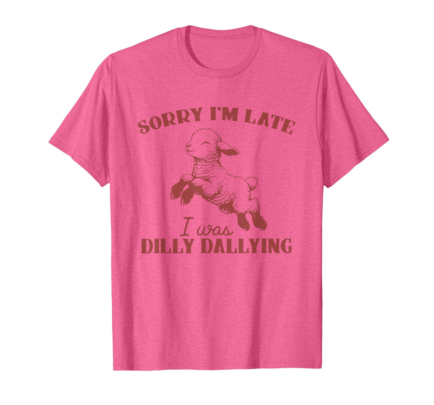 Sorry I'M Late I Was Dilly Dallying T-Shirt