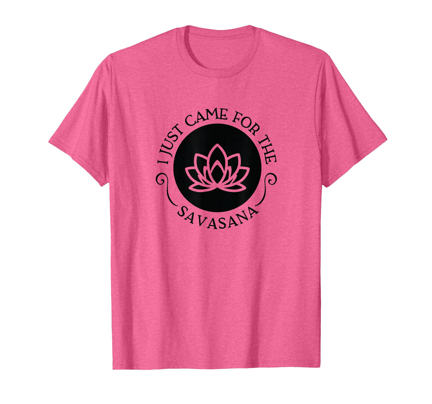 I Just Came For the Savasana Shavasana Corpse Yoga Pose T-Shirt
