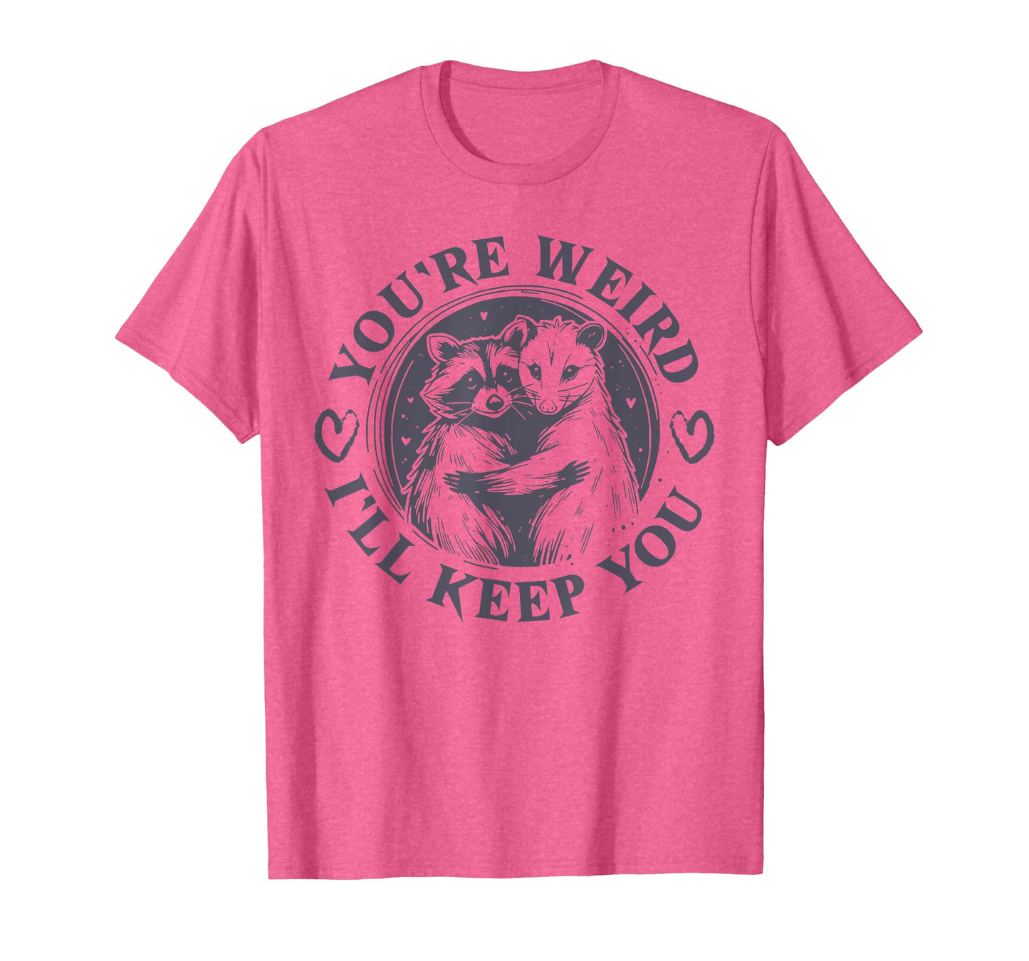 You're Weird I'll Keep You Raccoon Opossum Team Trash Funny T-Shirt
