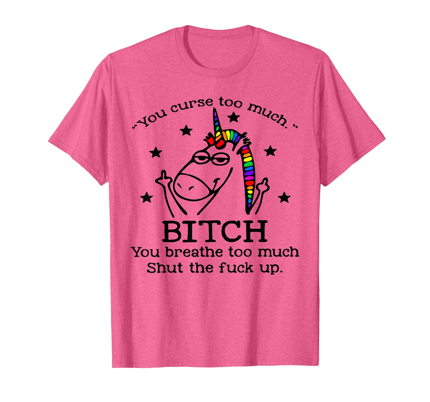 Unicorn You Curse Too Much Bitch You Breathe Too Much T-Shirt