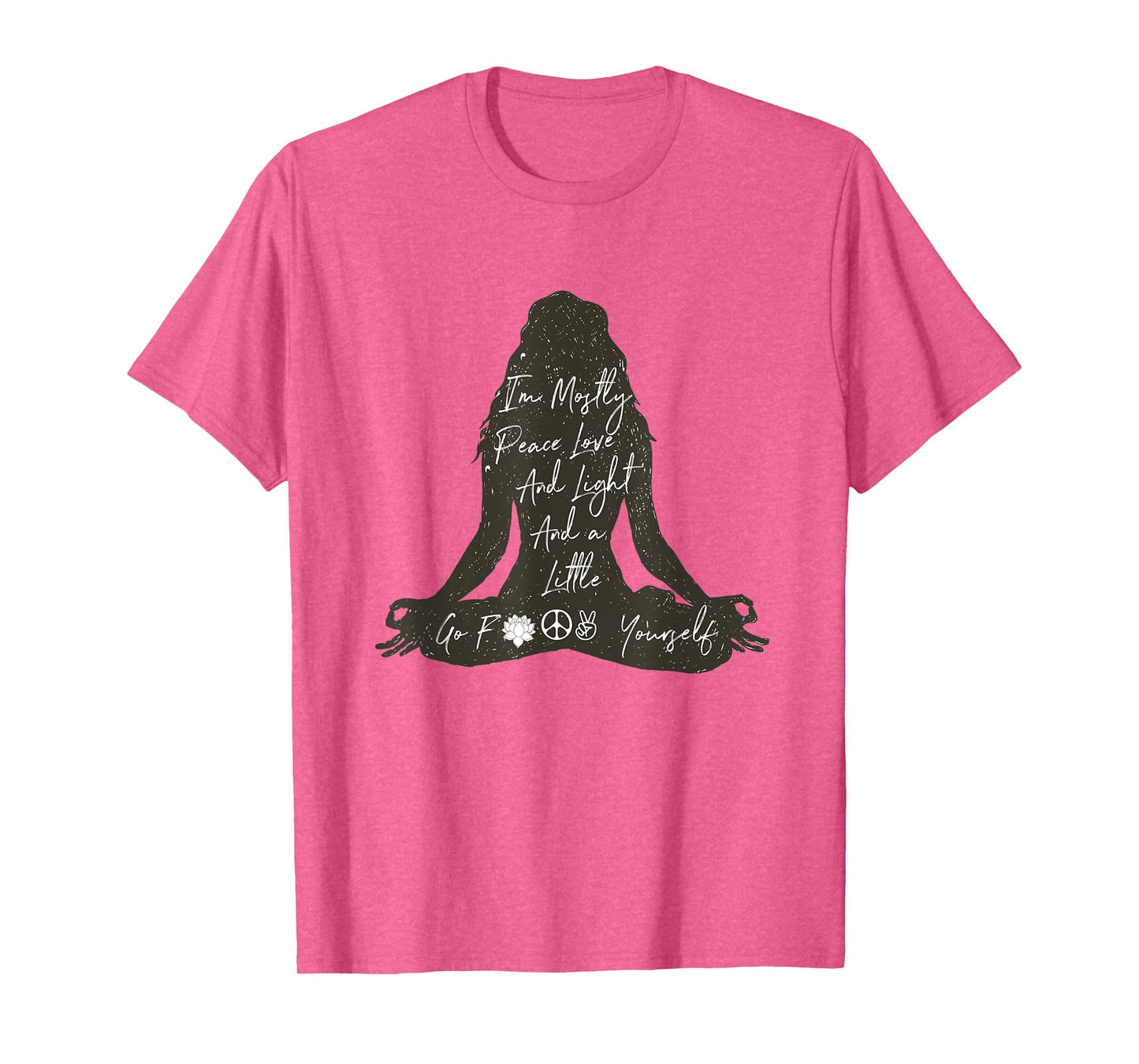 I'm Mostly Peace Love And Light And A Little Go Yoga Shirt T-Shirt
