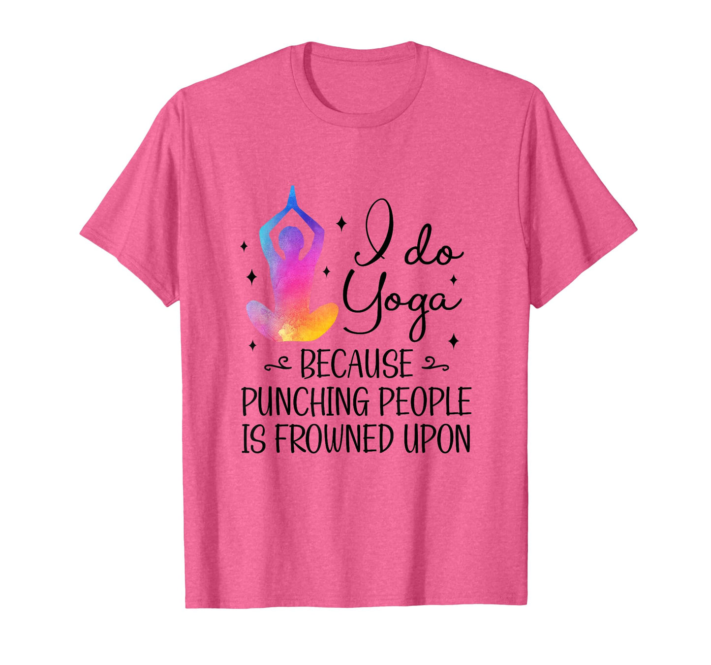 I Do Yoga Because Punching People Is Frowned Upon Yoga Lover T-Shirt