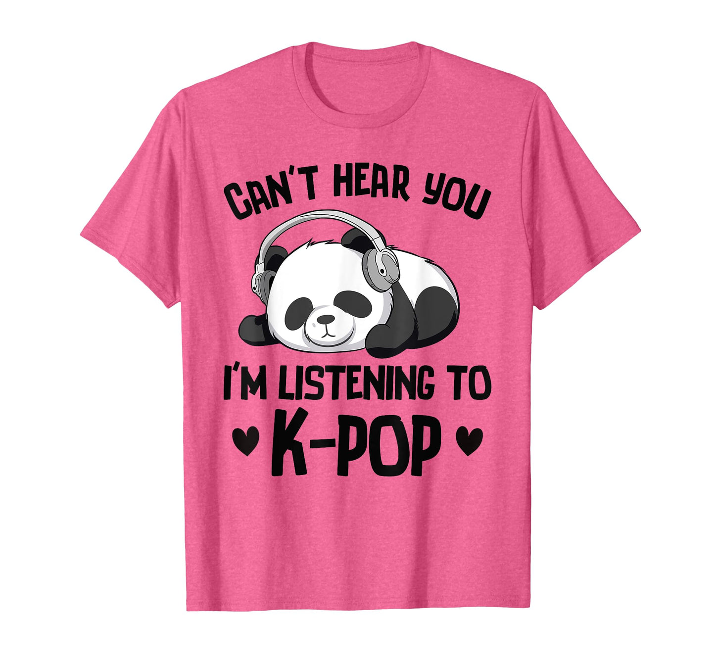 Can't Hear You I'm Listening To K-pop Panda Kpop Merchandise T-Shirt