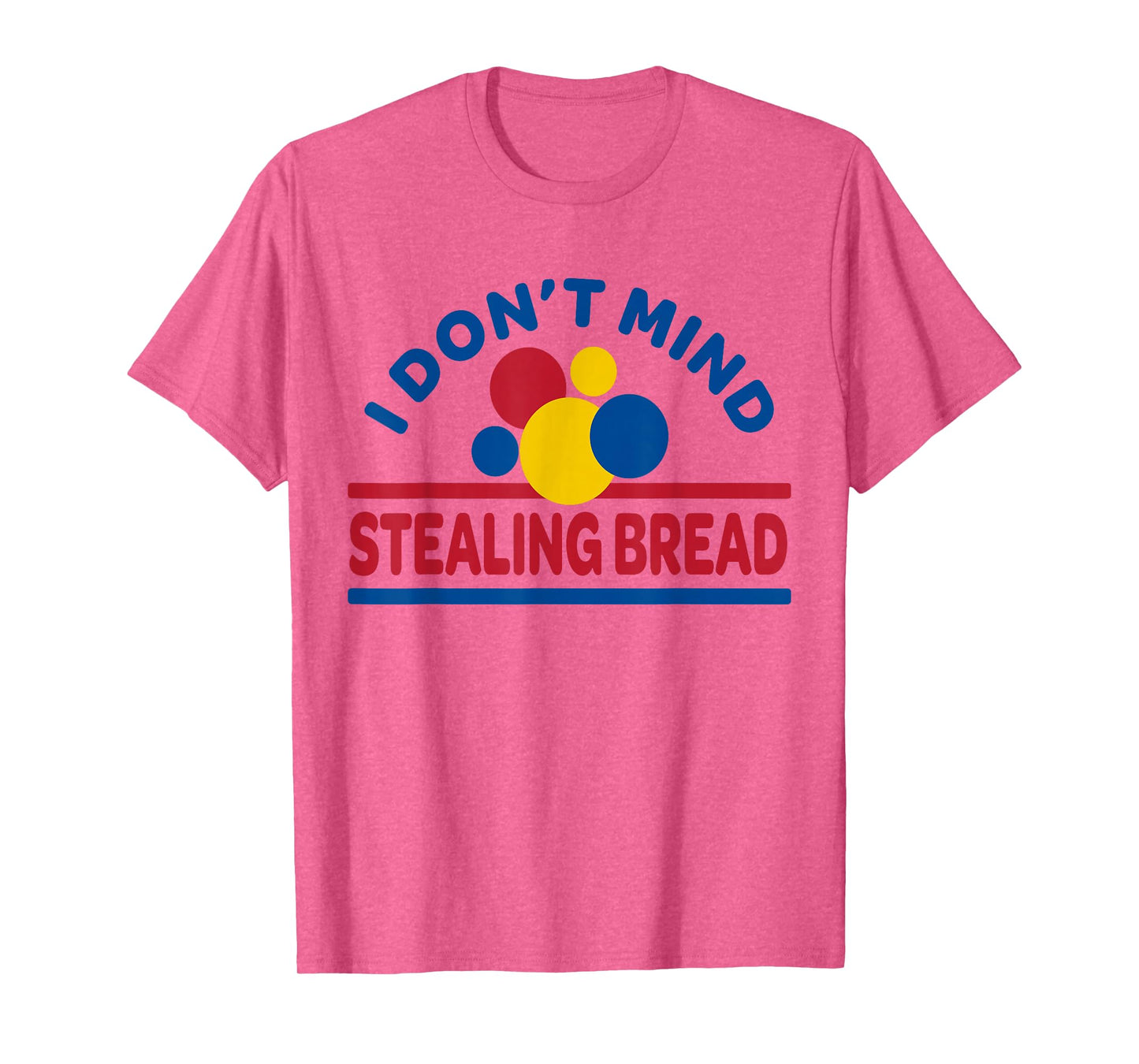 I Don't Mind Stealing Bread T-Shirt