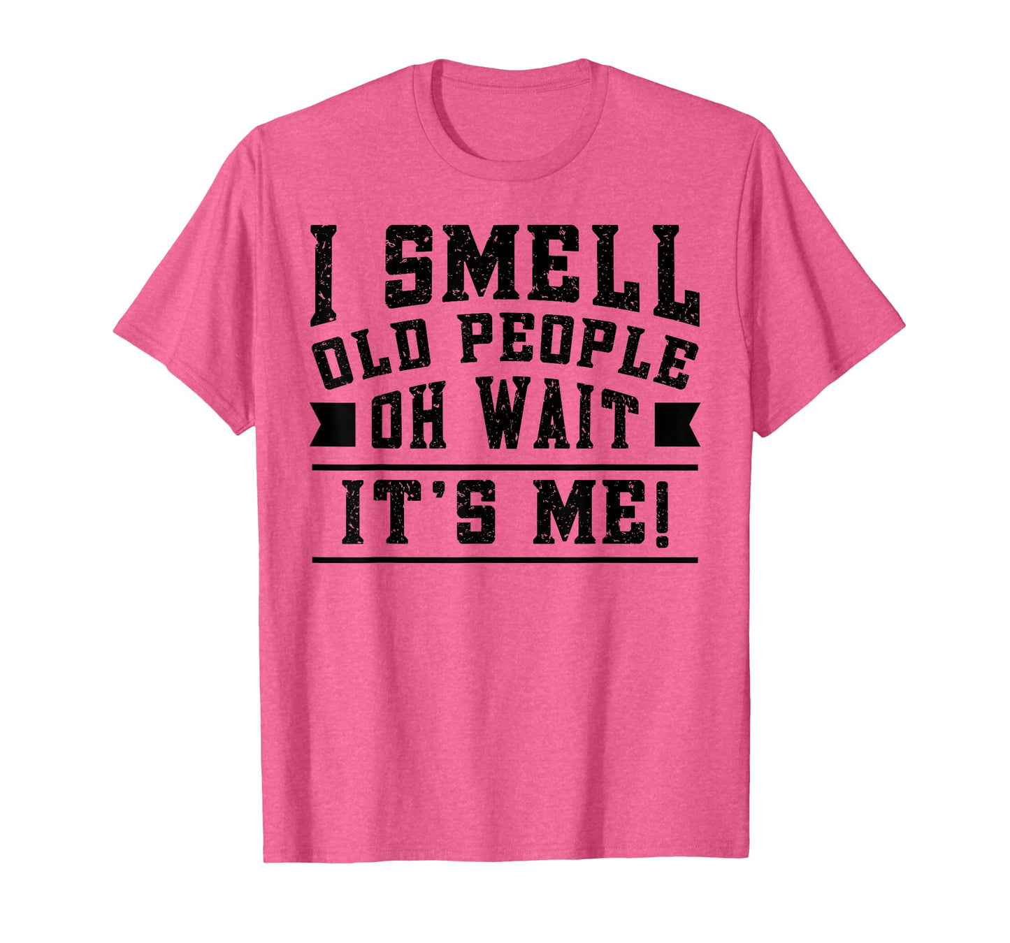 I Smell Old People its Me Funny Senior Gag Gift Birthday T-Shirt