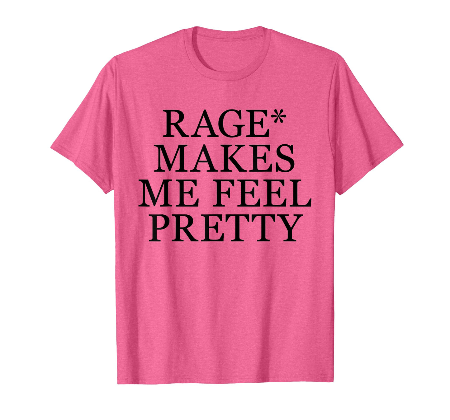 Rage Makes Me Feel Pretty Funny Feminism Slogan Music Funny T-Shirt